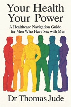 Your Health, Your Power: A Healthcare Navigation Guide for Men Who Have Sex with Men