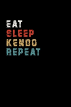 Eat Sleep Kendo Repeat Funny Sport Gift Idea: Lined Notebook / Journal Gift, 100 Pages, 6x9, Soft Cover, Matte Finish