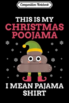 Composition Notebook: This Is My Christmas Poojama I Mean Pajama Funny Xmas  Journal/Notebook Blank Lined Ruled 6x9 100 Pages