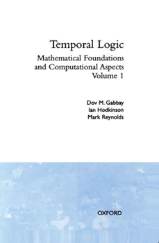Hardcover Temporal Logic: Mathematical Foundations and Computational Aspects Volume 1 Book