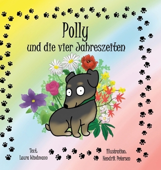 Polly und die vier Jahreszeiten: Eine kleine Terrierhündin entdeckt die Jahreszeiten (German Edition)