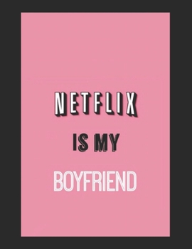 Paperback Large Notebook: Netflix Is My Boyfriend - 200 pages college ruled - 8.5 x 11 inches - 21.59 x 27.94 cm: Perfect for Writing, Journalin Book