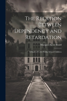 Paperback The Relation Between Dependency and Retardation: A Study of 1,351 Public School Children Book