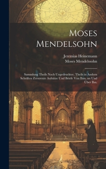 Hardcover Moses Mendelsohn: Sammlung Theils noch ungedruckter, theils in andern Schriften zerstreute Aufsätze und Briefe von ihm, an und über ihn. [German] Book