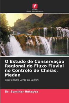 Paperback O Estudo de Conservação Regional do Fluxo Fluvial no Controlo de Cheias, Medan [Portuguese] Book