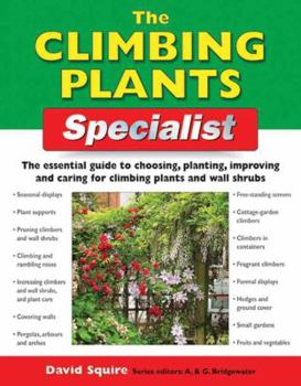Paperback The Climbing Plants Specialist: The Essential Guide to Choosing, Planting, Improving and Caring for Climbing Plants and Wall Shrubs (Specialist Series) Book