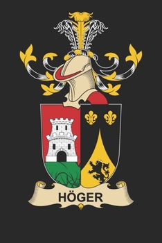 Ho¨ger: Ho¨ger Coat of Arms and Family Crest Notebook Journal (6 x 9 - 100 pages)