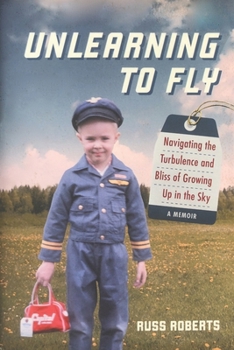 Paperback Unlearning to Fly: Navigating the Turbulence and Bliss of Growing Up in the Sky, A Memoir Book