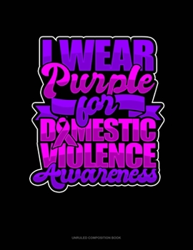 Paperback I Wear Purple For Domestic Violence Awareness: Unruled Composition Book