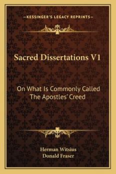 Paperback Sacred Dissertations V1: On What Is Commonly Called The Apostles' Creed Book