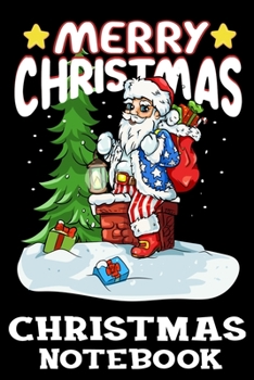 Merry Christmas Christmas Notebook: Funny Santa Claus Climbs Down A Chimney With A Toy Bag Christmas Journal Book - Lined Paper Notebook for Writing and Doodling