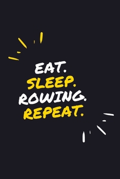 EAT. SLEEP. ROWING. REPEAT.: 6" x 9" 110 Page Lined Journal / Blank Lined Journal For kids, ramen , student, school, women, girls, boys, men, waifu, ... 110 Pages, 6x9, Soft Cover, Matte Finish