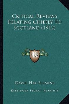 Paperback Critical Reviews Relating Chiefly To Scotland (1912) Book