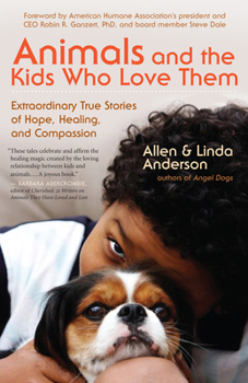 Paperback Animals and the Kids Who Love Them: Extraordinary True Stories of Hope, Healing, and Compassion Book