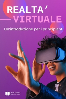 Realtà Virtuale e Realtà Aumentata: Un'introduzione per i principianti (Italian Edition)