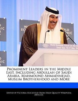 Paperback Prominent Leaders in the Middle East, Including Abdullah of Saudi Arabia, Mahmound Ahmadinejad, Muslim Brotherhood and More Book