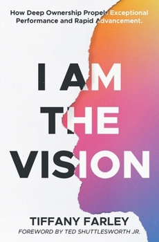 Paperback I Am The Vision: How Deep Ownership Propels Exceptional Performance and Rapid Advancement Book
