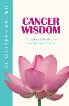 Paperback Cancer Wisdom: 101 Spiritual Truths that Can Heal Your Cancer Book