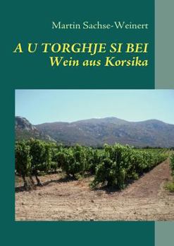 Paperback A U Torghje Si Bei: Wein aus Korsika [German] Book