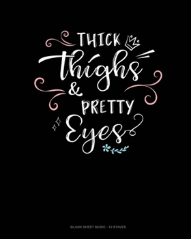 Paperback Thick Thighs & Pretty Eyes: Blank Sheet Music - 10 Staves Book