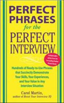 Paperback Perfect Phrases for the Perfect Interview: Hundreds of Ready-To-Use Phrases That Succinctly Demonstrate Your Skills, Your Experience and Your Value in Book