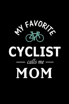 My Favorite Cyclist calls me Mom: Cyclist Journal, Blank Lined Journal Gift Ideas for Cycling, Bike, Motorcycle, Biking Lovers (120 pages, Lined, 6x9), Cute Gift for Mom