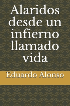 Paperback Alaridos desde un infierno llamado vida [Spanish] Book