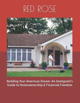 Paperback Building Your American Dream: An Immigrant's Guide to Homeownership & Financial Freedom Book