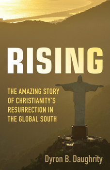 Paperback Rising: The Amazing Story of Christianity's Resurrection in the Global South Book