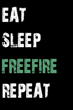 Paperback Eat Sleep Freefire Repeat: Journal / Notebook / Diary Gift - 6"x9" - 120 pages - White Lined Paper - Matte Cover Book