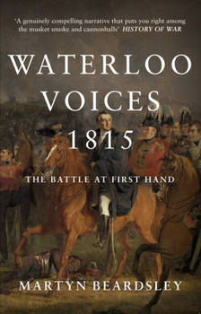 Paperback Waterloo Voices 1815: The Battle at First Hand Book