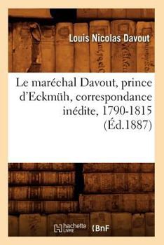 Paperback Le Maréchal Davout, Prince d'Eckmüh, Correspondance Inédite, 1790-1815 (Éd.1887) [French] Book