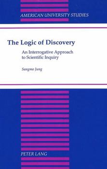 Hardcover The Logic of Discovery: An Interrogative Approach to Scientific Inquiry Book