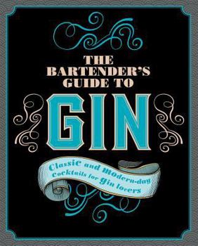Hardcover The Bartender's Guide to Gin: Classic and Modern-Day Cocktails for Gin Lovers Book