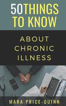 Paperback 50 Things to Know About Chronic Illness: 50 Things to Know Book