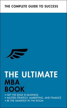 Paperback The Ultimate MBA Book: Get the Edge in Business; Master Strategy, Marketing, and Finance; Enjoy a Business School Education in a Book