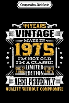 Composition Notebook: Vintage I'm A Classic Born In 1975 44th Birthday Gift 44 yrs  Journal/Notebook Blank Lined Ruled 6x9 100 Pages