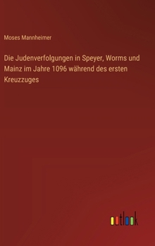 Hardcover Die Judenverfolgungen in Speyer, Worms und Mainz im Jahre 1096 während des ersten Kreuzzuges [German] Book