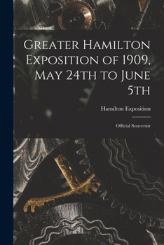 Paperback Greater Hamilton Exposition of 1909, May 24th to June 5th [microform]: Official Souvernir Book