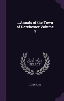 Hardcover ...Annals of the Town of Dorchester Volume 3 Book