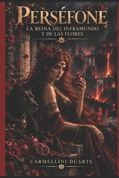 Persefone: La Reina del Inframundo y de las Flores (Mitologias do Mundo: As Histórias que Moldaram a Humanidade)