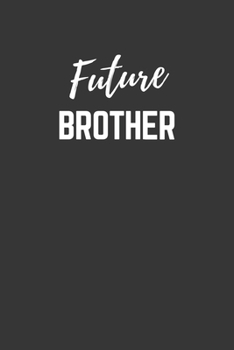 Paperback Future Brother Notebook: Lined Journal (Gift for Aspiring Brother), 120 Pages, 6 x 9, Matte Finish Book