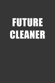 Paperback Future Cleaner Notebook: Lined Journal, 120 Pages, 6 x 9, Affordable Gift For Student, Future Dream Job Journal Matte Finish Book