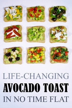 Paperback Life-Changing Avocado Toast: In No Time Flat Book