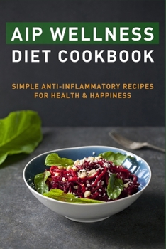 Paperback AIP Wellness Diet Cookbook: Simple Anti-Inflammatory Recipes for Health & Happiness Book