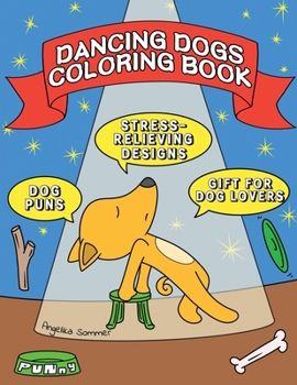 Paperback Dancing Dogs Coloring Book: A Fun, Easy, And Relaxing Coloring Gift Book with Stress-Relieving Designs and Puns for Dancers and Dog Lovers Book