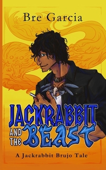 Paperback Jackrabbit and the Beast: A Jackrabbit Brujo Tale Book