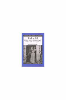 Hardcover Truth to Tell: German Women's Autobiographies and Turn-Of-The-Century Culture Book