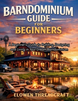 Paperback Barndominium Guide for Beginners: A Beginner's Guide to Building, Designing and Living in Your Dream Barndominium Book