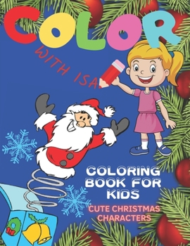 Paperback COLOR with ISA. Cute Christmas Characters Coloring Book For Kids.: The Ultimate Fun Children's Present. Joyful Educational Pictures For Toddlers. Snow Book